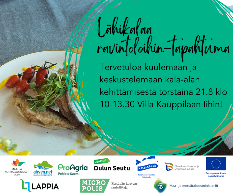 Lähikalaa ravintoloihin -tapahtuma. Tervetuloa kuulemaan ja keskustelemaan kala-alan kehittämisestä torstaina 21.8. klo 10.00-13.30 Villa Kauppilaan Iihin.